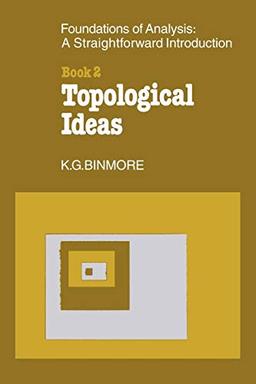 The Foundations of Topological Analysis: A Striaghtforward Introduction: Book 2 Topological Ideas: A Straightforward Introduction: Book 2 Topological Ideas