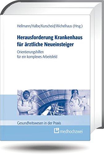 Herausforderung Krankenhaus für ärztliche Neueinsteiger: Orientierungshilfen für ein komplexes Arbeitsfeld (Gesundheitswesen in der Praxis)