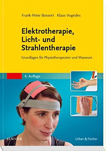 Elektrotherapie, Licht- und Strahlentherapie: Grundlagen für Physiotherapeuten und Masseure