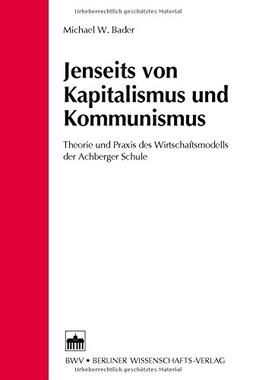 Jenseits von Kapitalismus und Kommunismus: Theorie und Praxis des Wirtschaftsmodells der Achberger Schule