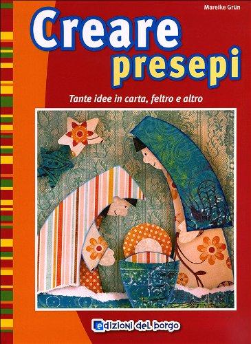 Creare presepi. Tante idee in carta, feltro e altro