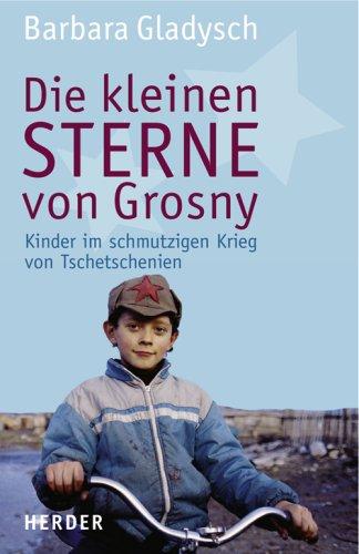 Die kleinen Sterne von Grosny: Die Kinder im schmutzigen Krieg von Tschetschenien