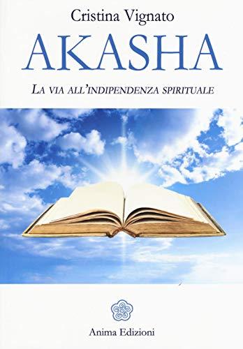 Akasha. La via all'indipendenza spirituale (Messaggi per l'anima)