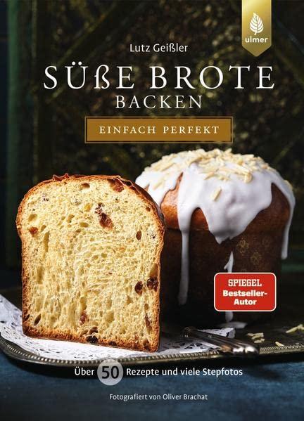 Süße Brote backen - einfach perfekt: Von Brioche über Hefezopf bis Stollen. Mit über 50 Rezepten und vielen Stepfotos