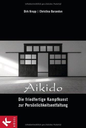 Aikido - Die friedfertige Kampfkunst zur Persönlichkeitsentfaltung