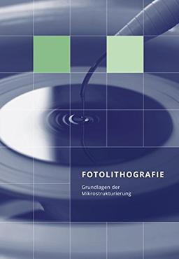 Fotolithografie: Grundlagen der Mikrostrukturierung