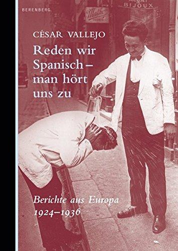 Reden wir Spanisch - man hört uns zu: Berichte aus Europa 1923 - 1930