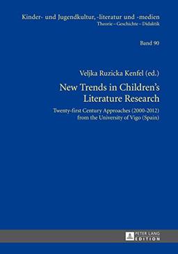 New Trends in Children's Literature Research: Twenty-first Century Approaches (2000-2012) from the University of Vigo (Spain) (Kinder- und Jugendkultur, -literatur und -medien)