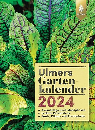 Ulmers Gartenkalender 2024: Aussaattage nach Mondphasen. Leckere Rezeptideen. Saat-, Pflanz- und Erntetabelle