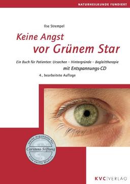 Keine Angst vor Grünem Star: Ein Buch für Patienten: Ursachen - Hintergründe - Begleittherapie