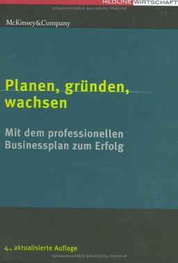 Planen, gründen, wachsen: Mit dem professionellen Business-Plan zum Erfolg