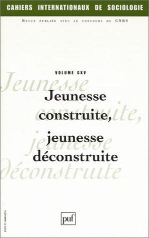 Cahiers internationaux de sociologie, n° 115. Jeunesse construite, jeunesse déconstruite