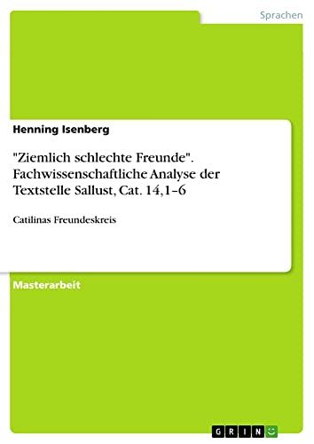 "Ziemlich schlechte Freunde". Fachwissenschaftliche Analyse der Textstelle Sallust, Cat. 14,1¿6: Catilinas Freundeskreis