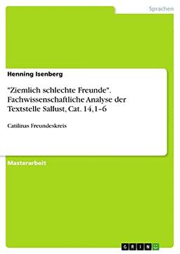 "Ziemlich schlechte Freunde". Fachwissenschaftliche Analyse der Textstelle Sallust, Cat. 14,1¿6: Catilinas Freundeskreis