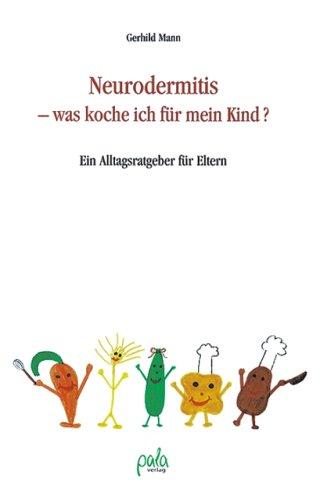 Neurodermitis - was koche ich für mein Kind?. Ein Alltagsratgeber für Eltern