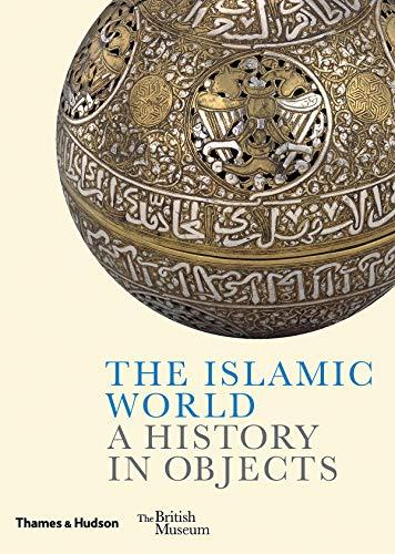 The Islamic World : A History in Objects