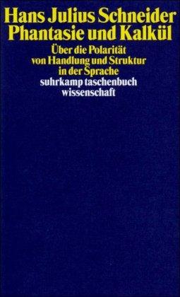 Phantasie und Kalkül: Über die Polarität von Handlung und Struktur in der Sprache (suhrkamp taschenbuch wissenschaft)