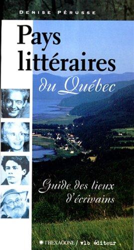 Pays littéraires du Québec - guide des lieux d'écrivains (Hors Collection)