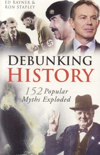 Debunking History: 152 Popular Myths Exploded