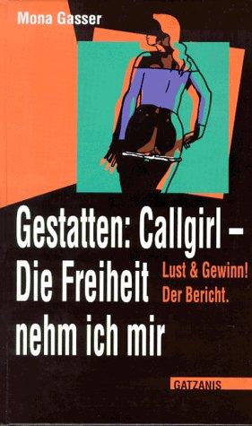 Gestatten: Callgirl. Die Freiheit nehm ich mir: Lust und Gewinn! Der Bericht