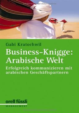 Business-Knigge: Arabische Welt: Erfolgreich kommunizieren mit arabischen Geschäftspartnern