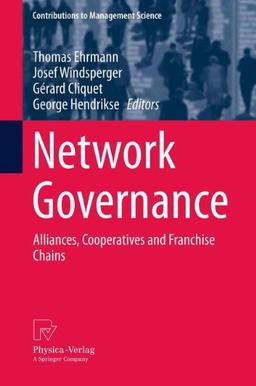 Network Governance: Alliances, Cooperatives and Franchise Chains (Contributions to Management Science)