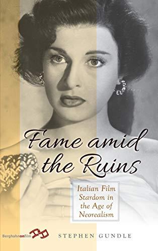 Fame Amid the Ruins: Italian Film Stardom in the Age of Neorealism