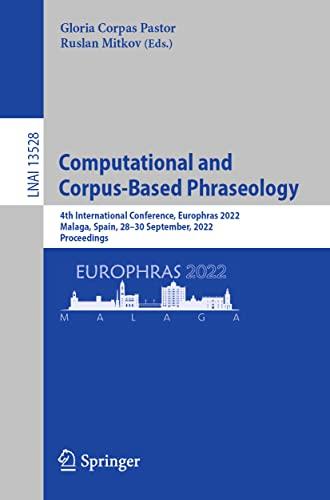 Computational and Corpus-Based Phraseology: 4th International Conference, Europhras 2022, Malaga, Spain, 28-30 September, 2022, Proceedings (Lecture Notes in Computer Science, 13528, Band 13528)