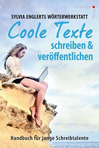 Sylvia Englerts Wörterwerkstatt: COOLE TEXTE schreiben und veröffentlichen (edition tieger)