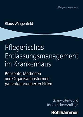 Pflegerisches Entlassungsmanagement im Krankenhaus: Konzepte, Methoden und Organisationsformen patientenorientierter Hilfen