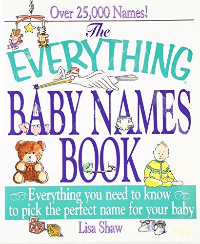 Everything Baby Names Book: Everything You Need to Know to Pick the Perfect Name for Your Baby (Everything (Parenting))