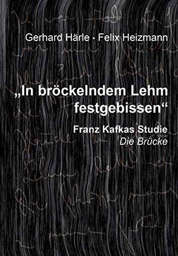 &#34;In bröckelndem Lehm festgebissen&#34;: Franz Kafkas Studie Die Brücke: Bedeutungspotential und Perspektiven literarischen Lernens