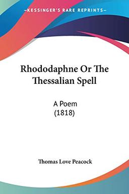 Rhododaphne Or The Thessalian Spell: A Poem (1818)