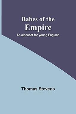 Babes of the Empire; An alphabet for young England