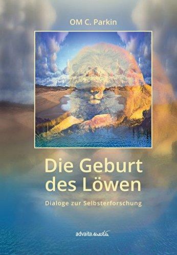 Die Geburt des Löwen: Dialoge zur Selbsterforschung