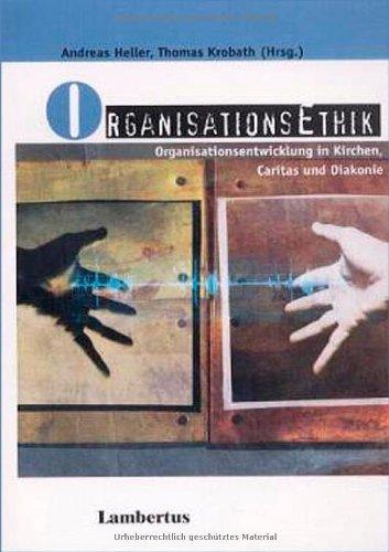 OrganisationsEthik: Organisationsentwicklung in Kirchen, Caritas und Diakonie