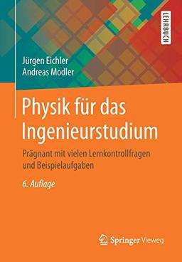 Physik für das Ingenieurstudium: Prägnant mit vielen Lernkontrollfragen und Beispielaufgaben