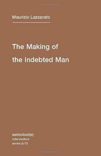 The Making of the Indebted Man: An Essay on the Neoliberal Condition (Semiotext(e) Intervention (Numbered))