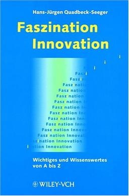 Faszination Innovation. Wichtiges und Wissenswertes von A bis Z