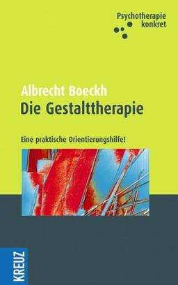 Die Gestalttherapie: Eine praktische Orientierungshilfe!