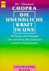 Die unendliche Kraft in uns. Heilung und Energie von jenseits der Grenzen unseres Verstandes.