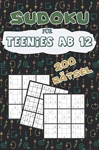 Sudoku für Teenies ab 12: für Kinder ab 12 Jahren - 200 Rätsel mit Lösungen - Ideal als Geschenkidee - Rätselblock ab 12 Jahre - Rätselspaß ab 12