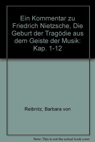 Ein Kommentar zu Friedrich Nietzsche 'Die Geburt der Tragödie aus dem Geiste der Musik'