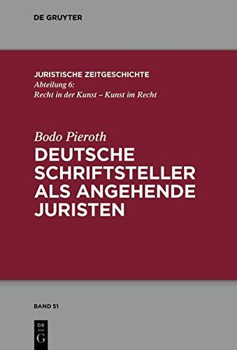 Deutsche Schriftsteller als angehende Juristen (Juristische Zeitgeschichte / Abteilung  6, Band 51)