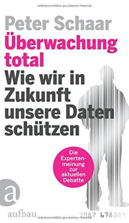 Überwachung total: Wie wir in Zukunft unsere Daten schützen