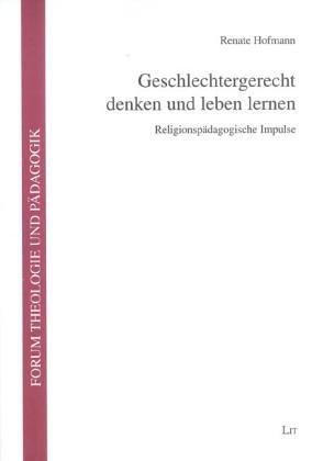 Geschlechtergerecht denken und leben lernen: Religionspädagogische Impulse