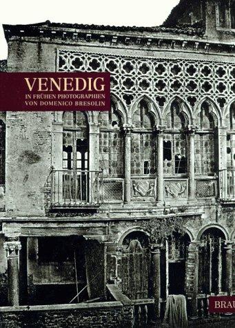 Venedig in frühen Photographien von Domenico Bresolin. 'Pittore Fotografo'