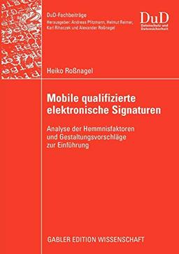 Mobile qualifizierte elektronische Signaturen: Analyse der Hemmnisfaktoren und Gestaltungsvorschläge zur Einführung (DuD-Fachbeiträge)