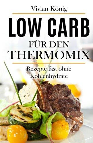 Low Carb für den Thermomix: Rezepte fast ohne Kohlenhydrate