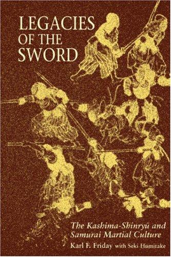 Legacies of the Sword: The Kashima-Shinryu and Samurai Martial Culture